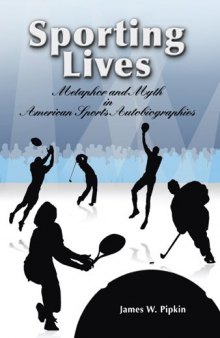 Sporting lives: metaphor and myth in American sports autobiographies