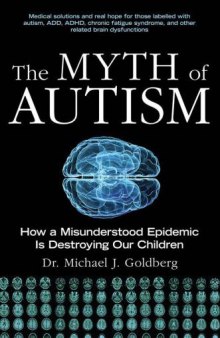 The Myth of Autism: How a Misunderstood Epidemic Is Destroying Our Children, Expanded and Revised Edition