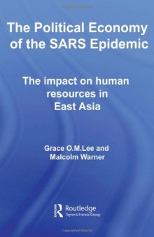The Political Economy of the SARS Epidemic: The Impact on Human Resources in East Asia (Routledge Studies in the Growth Economies of Asia)