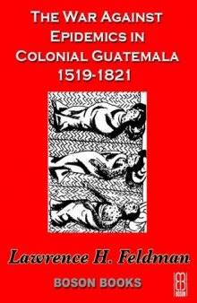 The War Against Epidemics in Colonial Guatemala, 1519-1821