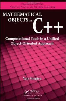 Mathematical Objects in C++: Computational Tools in A Unified Object-Oriented Approach (Chapman & Hall  Crc Numerical Analysis and Scientific Computing)