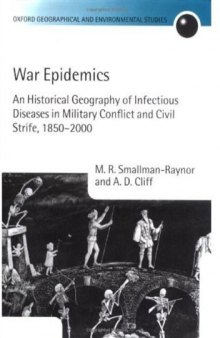 War Epidemics: An Historical Geography of Infectious Diseases in Military Conflict and Civil Strife, 1850-2000 (Oxford Geographical and Environmental Studies)