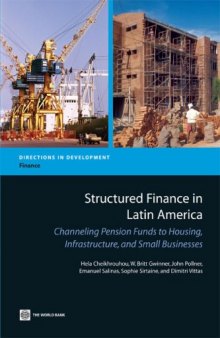 Structured Finance in Latin America: Channeling Pension Funds to Housing, Infrastructure, and Small Business (Directions in Development)