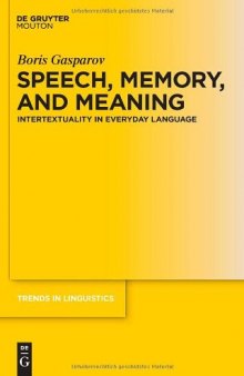 Speech, Memory, and Meaning: Intertextuality in Everyday Language (Trends in Linguistics. Studies and Monographs)