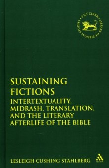 Sustaining Fictions: Intertextuality, Midrash, Translation, and the Literary Afterlife of the Bible (Library of Hebrew Bible - Old Testament Studies)