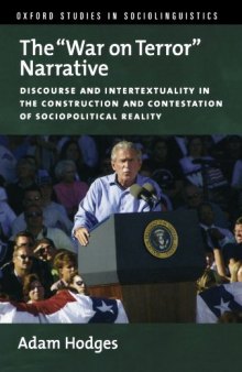 The ''War on Terror'' Narrative: Discourse and Intertextuality in the Construction and Contestation of Sociopolitical Reality (Oxford Studies in Sociolinguistics)