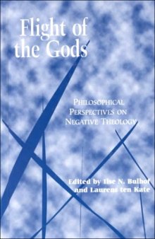 Flight of the Gods: Philosophical Perspectives on Negative Theology (Perspectives in Continental Philosophy, 11)