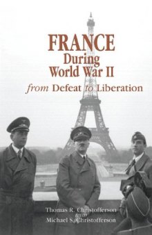 France during World War II: From Defeat to Liberation (World War II: the Global, Human, and Ethical Dimension)