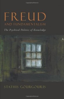 Freud and fundamentalism: The psychical politics of knowledge.