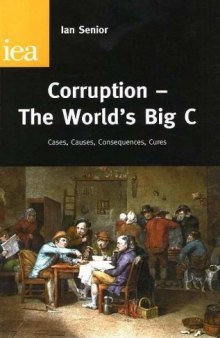 Corruption, the World's Big C: Cases, Causes, Consquences, Cures