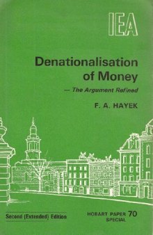 Denationalisation of Money - The Argument Refined (Hobart Paper Special)