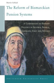 The Reform of Bismarckian Pension Systems: A Comparison of Pension Politics in Austria, France, Germany, Italy and Sweden (Amsterdam University Press - Changing Welfare States Series)