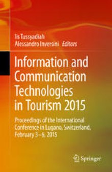 Information and Communication Technologies in Tourism 2015: Proceedings of the International Conference in Lugano, Switzerland, February 3 - 6, 2015