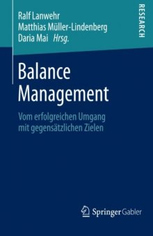 Balance Management: Vom Erfolgreichen Umgang mit Gegensätzlichen Zielen