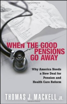 When the Good Pensions Go Away: Why America Needs a New Deal for Pension and Healthcare Reform