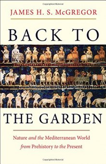 Back to the garden : nature and the Mediterranean world from prehistory to the present