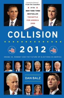 Collision 2012: Obama vs. Romney and the Future of Elections in America