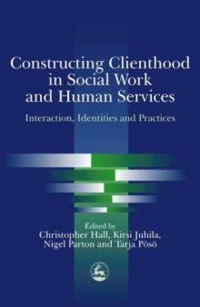 Constructing Clienthood in Social Work and Human Services: Interaction, Identities, and Practices