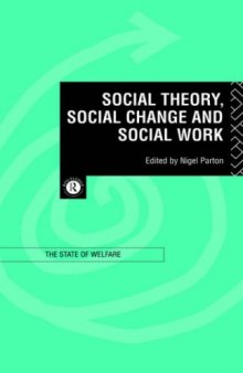 Social Theory, Social Change and Social Work (Unu Intech Studies in New Technology and Development,)