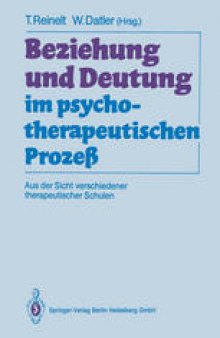 Beziehung und Deutung im psychotherapeutischen Prozeß: Aus der Sicht verschiedener therapeutischer Schulen