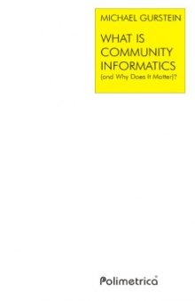 What is Community Informatics (and Why Does It Matter)?: Publishing studies series - volume 2
