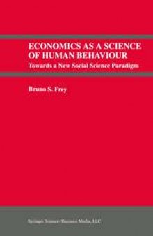 Economics As a Science of Human Behaviour: Towards a New Social Science Paradigm