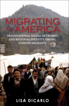 Migrating to America: Transnational Social Networks and Regional Identity among Turkish Migrants (International Library of Migration Studies)