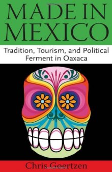 Made in Mexico: Tradition, Tourism, and Political Ferment in Oaxaca  