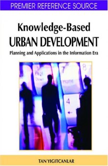 Knowledge-Based Urban Development: Planning and Applications in the Information Era (Premier Reference Source)