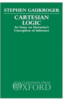 Cartesian Logic: An Essay on Descartes's Conception of Inference