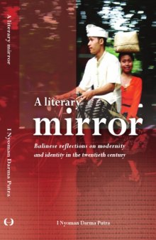 A literary mirror : Balinese reflections on modernity and identity in the twentieth century