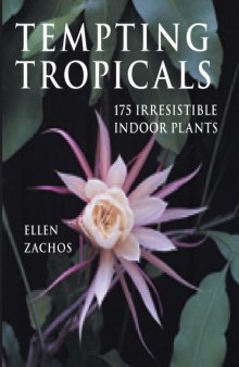 Tempting Tropicals: 175 Irresistible Indoor Plants