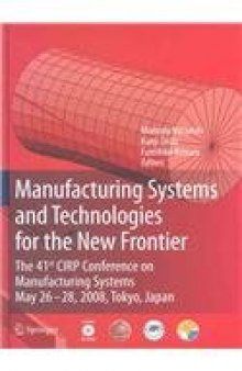 Manufacturing Systems and Technologies for the New Frontier: The 41st CIRP Conference on Manufacturing Systems May 26–28, 2008, Tokyo, Japan