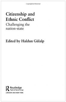 Citizenship and Ethic Conflict: Challenging the Nation-State (Routledge Research in Comparative Politics)