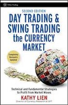 Day trading and swing trading the currency market : technical and fundamental strategies to profit from market moves