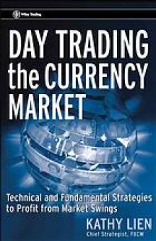 Day trading the currency market : technical and fundamental strategies to profit from market swings