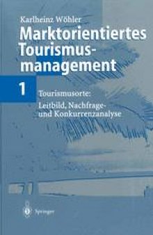 Marktorientiertes Tourismusmanagement 1: Tourismusorte: Leitbild, Nachfrage- und Konkurrenzanalyse