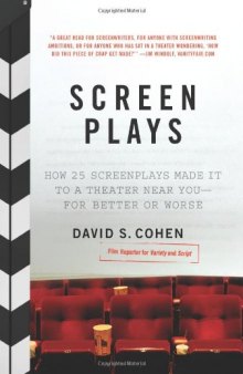 Screen Plays: How 25 Screenplays Made It to a Theater Near You--for Better or Worse