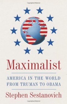 Maximalist: America in the World from Truman to Obama