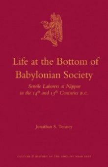 Life at the Bottom of Babylonian Society: Servile Laborers at Nippur in the 14th and 13th Centuries B.C.