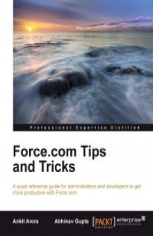 Force.com Tips and Tricks: A quick reference guide for administrators and developers to get more productive with Force.com