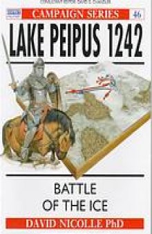 Lake Peipus 1242 : battle of the ice