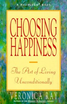 Choosing Happiness: The Art of Living Unconditionally