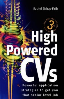 High Powered CVs: Powerful Application Strategies to Get You That Senior Level Job