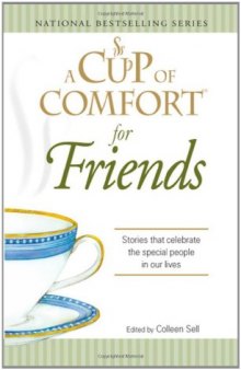 Cup of Comfort for Friends: Stories that celebrate the special people in our lives (A Cup of Comfort)