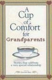 Cup of Comfort for Grandparents: Stories That Celebrate a Very Special Relationship (Cup of Comfort Series Book)