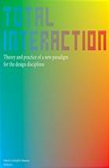 Total interaction : theory and practice of a new paradigm for the design disciplines