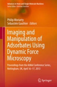 Imaging and Manipulation of Adsorbates Using Dynamic Force Microscopy: Proceedings from the AtMol Conference Series, Nottingham, UK, April 16-17, 2013