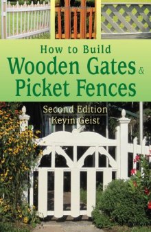 How to Build Wooden Gates & Picket Fences: 2nd Edition