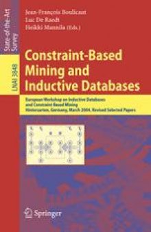 Constraint-Based Mining and Inductive Databases: European Workshop on Inductive Databases and Constraint Based Mining, Hinterzarten, Germany, March 11-13, 2004, Revised Selected Papers